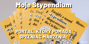 Moje Stypendium – portal, który pomaga spełniać marzenia!